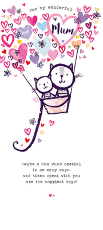 Cats in Hot Air Balloon Mothers Day Card by Paper Rose This Mothers Day greetings card from Paper Rose has two pussycats in a hot air ballon floating in a sky of hearts and Youre a Mum whos special in so many ways and times spent with you are the happiest day! written on the front. The card is perfect to send to someone to celebrate Mothering Sunday.  It has Happy Mothers Day I Love You written on the inside and comes complete with a pink envelope.